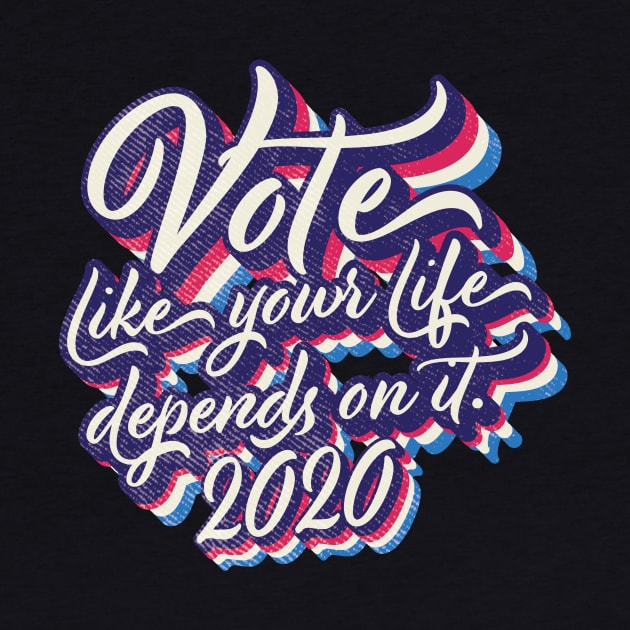 Vote like your life depends on it by Vin Zzep